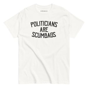 Politicians are scumbags t-shirt – white