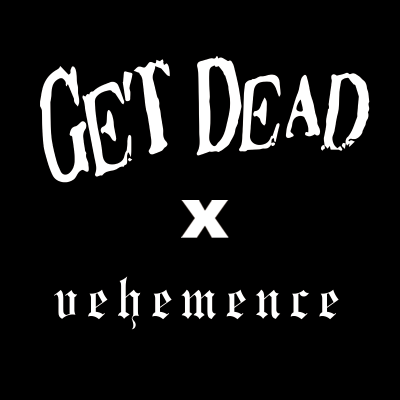 Get Dead x VEHEMENCE collab